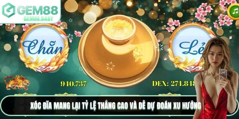 Xóc Đĩa mang lại tỷ lệ thắng cao và dễ dự đoán xu hướng