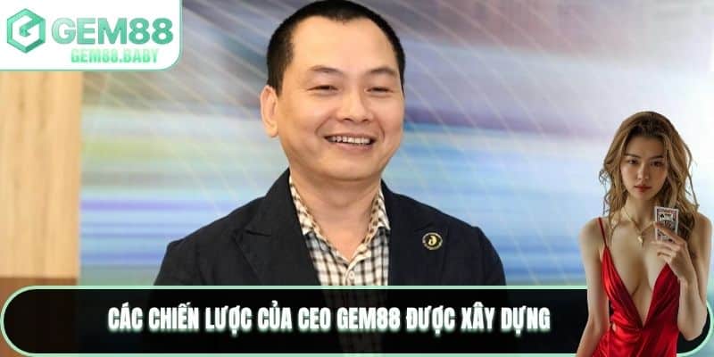 Các chiến lược của CEO GEM88 được xây dựng