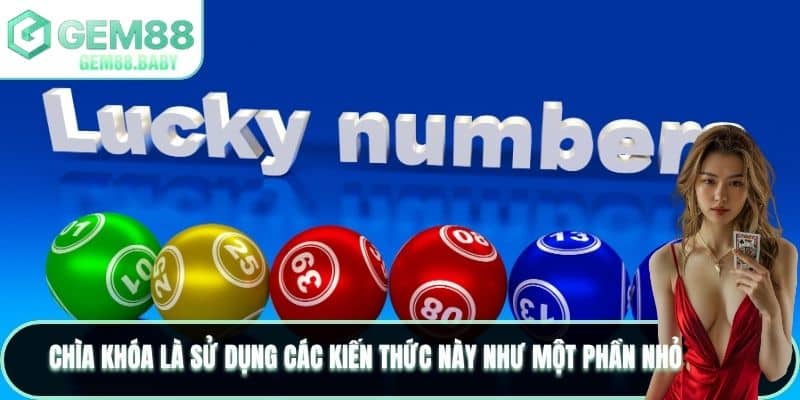 Chìa khóa là sử dụng các kiến thức này như một phần nhỏ