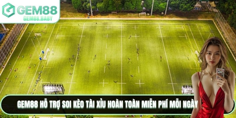 GEM88 hỗ trợ soi kèo tài xỉu hoàn toàn miễn phí mỗi ngày