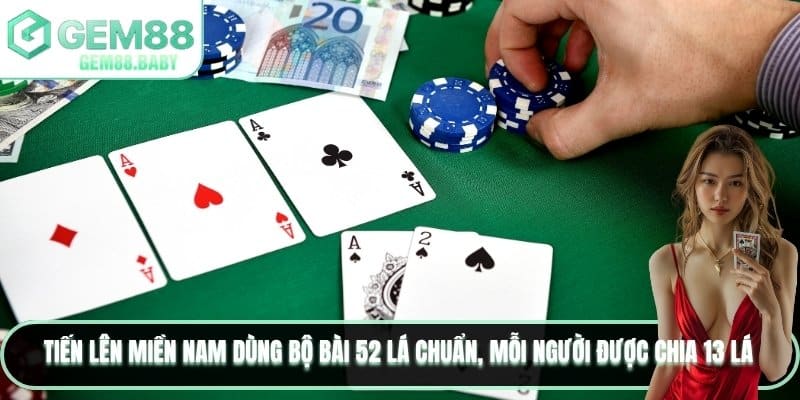 Tiến lên miền nam dùng bộ bài 52 lá chuẩn, mỗi người được chia 13 lá