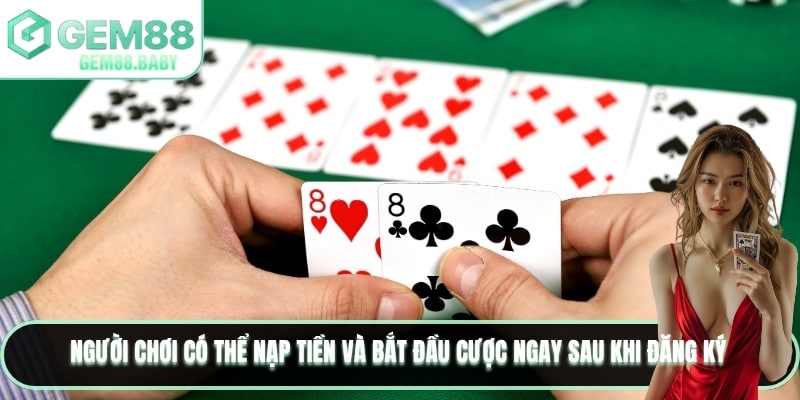 Người chơi có thể nạp tiền và bắt đầu cược ngay sau khi đăng ký