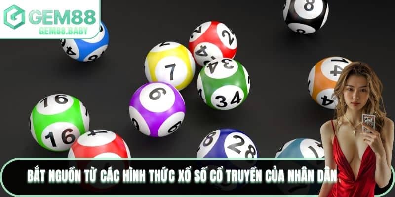 Bắt nguồn từ các hình thức xổ số cổ truyền của nhân dân