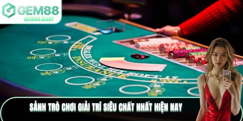 Sảnh trò chơi giải trí siêu chất nhất hiện nay